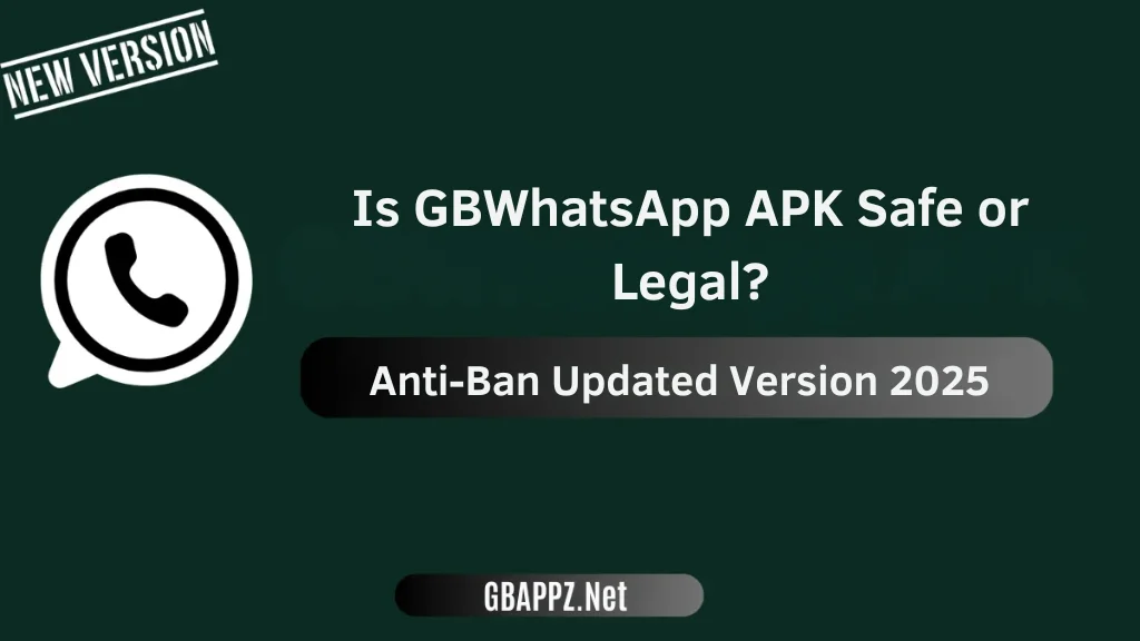 Is GBWhatsApp APK Safe or Legal